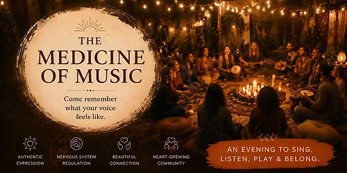 The Medicine Of Music - A Ceremony of Belonging Through Song & Sound