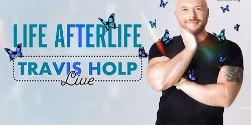 Life Afterlife: Medium Travis Holp Live