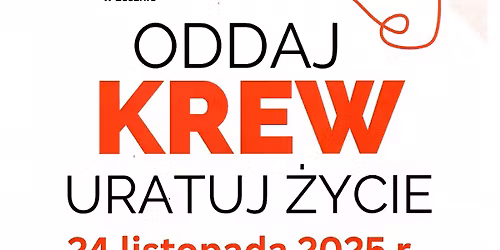 Oddaj krew - uratuj \u017cycie. Zbi\u00f3rka honorowego krwiodawstwa.