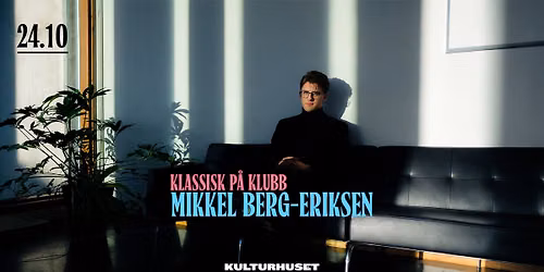 Klassisk p\u00e5 klubb \u2013 med Mikkel Berg-Eriksen \/\/ Drammen kulturhus