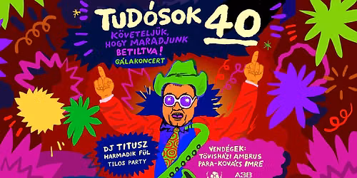 Tud\u00f3sok 40! K\u00f6vetelj\u00fck, hogy Maradjunk Betiltva G\u00e1lakoncert + Dj Titusz - Harmadik F\u00fcl Tilos Party