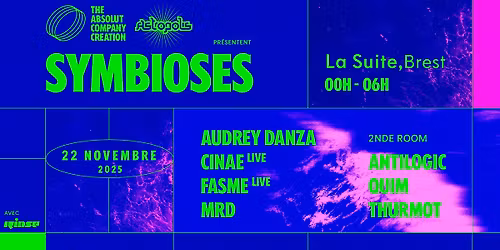 SYMBIOSES (The Absolut Company Creation x Astropolis) : Audrey Danza, Fasme (live), MRD, Antilogic..