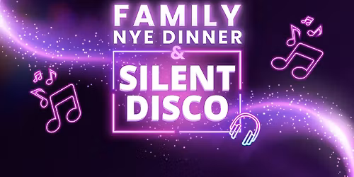 New Year\u2019s Eve Family Dinner & Silent Disco