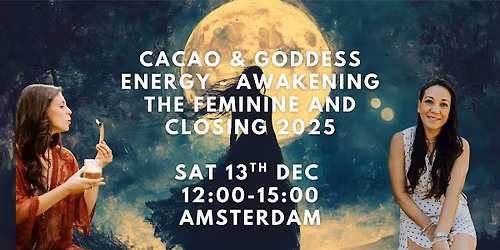Cacao & Goddess Energy - Awakening the Feminine and Closing 2025