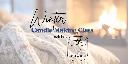 Winter Candle Making with ELEVEN\/\/Three
