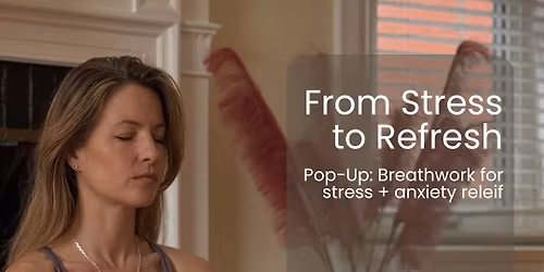 From Stress to Refresh: Breathwork for Stress and Anxiety 