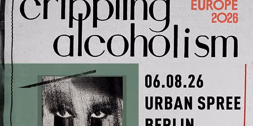 Crippling Alcoholism \u2022 Berlin \u2022 Urban Spree