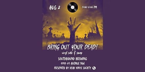 BRING OUT YOUR DEAD! vinyl sale & swap at Southbound Brew