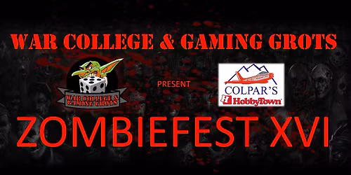 ZOMBIEFEST XVI - War College & Gaming Grots
