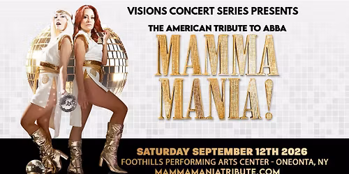 Visions Concert Series presents MAMMA MANIA! The American Tribute to ABBA \/ Foothills, Oneonta