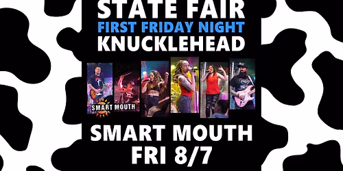 Smart Mouth at WI State Fair 1st FRIDAY 8\/7 Knucklehead 8:30-11:45pm