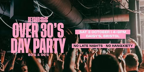 80s & 90s Over 30s Daytime Clubbing - BRISTOL