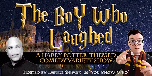 THE BOY WHO LAUGHED: A Harry Potter-Themed Comedy Variety Show