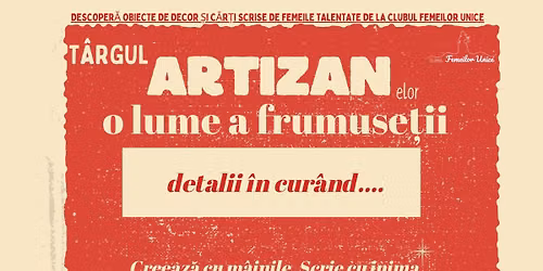 Târgul ARTIZANelor - o lume a frumuseții