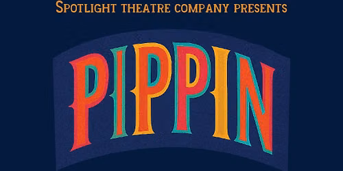 Spotlight Theatre Company Presents: PIPPIN