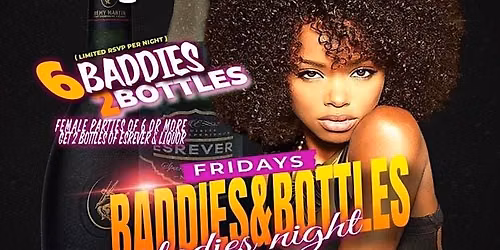 BADDIES & BOTTLES! EVERY FRI @ UNWYNE! 2 FREE BOTTLES FOR GROUP OF LADIES!