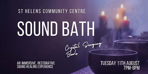 SOUND BATH - ST HELENS COMMUNITY CENTRE (Tuesday 11th August, 7pm-8pm)