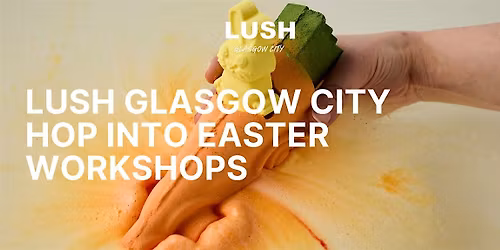LUSH Glasgow City | Hop Into Easter Workshops