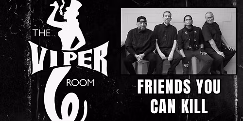 Friends You Can K*ll at The Viper Room