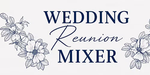 2nd Annual Wedding Reunion Mixer