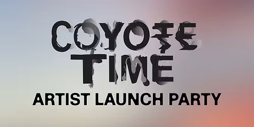 Coyote Time Artist Launch Party