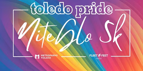 Toledo Pride Nite Glo 5K | Sponsored by Fleet Feet Toledo & Metroparks Toledo
