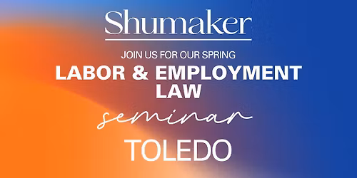 Shumaker's Spring Labor & Employment Seminar - Toledo