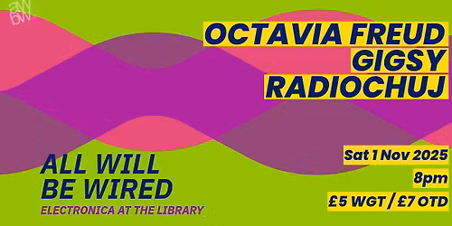 All Will Be Wired: Octavia Freud, Gigsy, Radiochuj