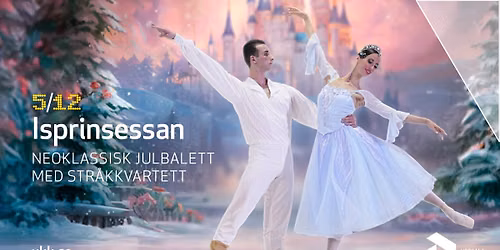 Isprinsessan \u2013 Neoklassisk julbalett med str\u00e5kkvartett \u2022 5\/12 \u2022 Uppsala Konsert & Kongress