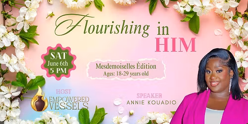 FLOURISHING IN HIM hosted by Empowered Vessels. Ages: 18-29 years old.