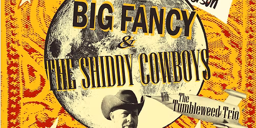 Big Fancy and the Shiddy Cowboys with The Tumbleweeds