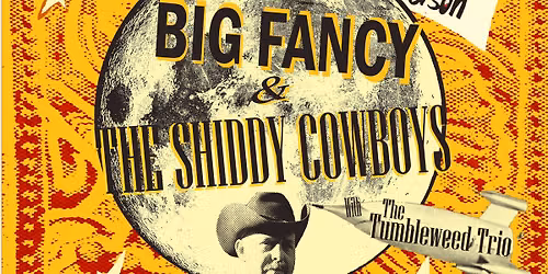 Big Fancy and the Shiddy Cowboys with The Tumbleweeds