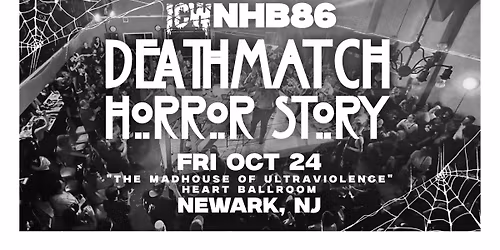 ICW NHB Deathmatch Horror Story - Fri October 24th - Newark NJ - 8PM \u26d3\ufe0f\u200d\ud83d\udca5