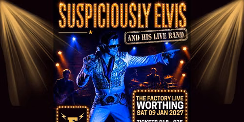 SUSPICIOUSLY ELVIS \/\/ WORTHING \/\/ 09.01.2027