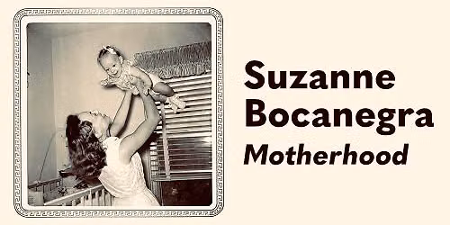 Motherhood, An Artist Lecture By Suzanne Bocanegra