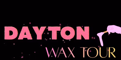 Dayton Wax Tour