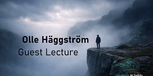 [Guest Lecture: Olle H\u00e4ggstr\u00f6m] The fog is thick, the precipice may be near, and we are ill-prepared
