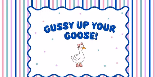Gussy Up Your Goose 