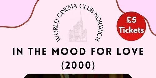 World Cinema Club Norwich Presents In the Mood for Love 8pm