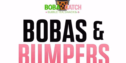 Boba Catch Presents: BOBAS & BUMPERS