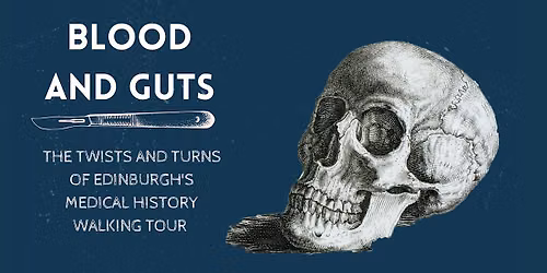 Blood and Guts: The Twists and Turns of Edinburgh's Medical History