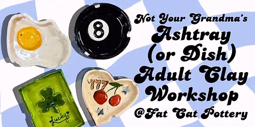 Not Your Grandma's Ashtray Adult Clay Workshop