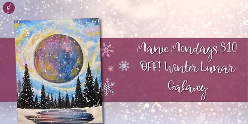 Manic Mondays $10 OFF! Winter Lunar Galaxy