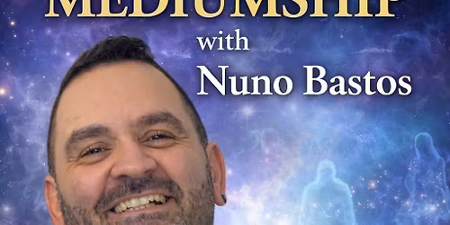 EVENING OF MEDIUMSHIP WITH NUNO BASTOS