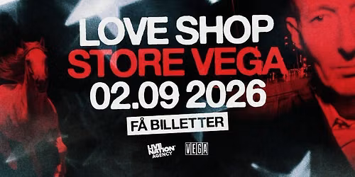 Love Shop: I Love You Goodbye | VEGA | 2. september 2026 - F\u00c5 BILLETTER