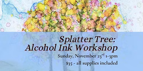 Splatter Tree: Alcohol Ink Workshop