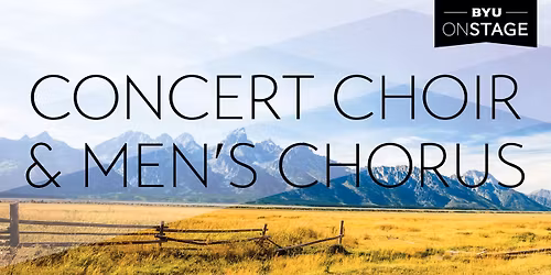 BYU Concert Choir and BYU Men\u2019s Chorus