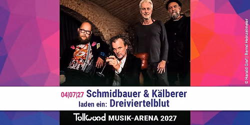 Schmidbauer & K\u00e4lberer laden ein: Dreiviertelblut | Tollwood Musik-Arena 2027