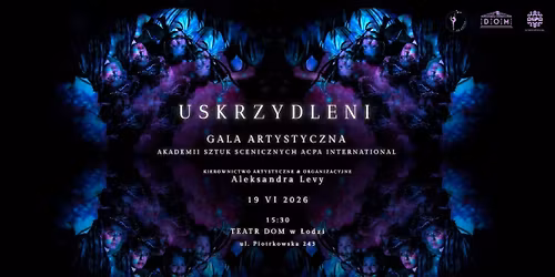 \u201eUSKRZYDLENI\u201d - Gala Artystyczna podsumowuj\u0105ca sezon 2025\/2026