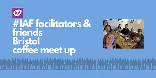 IAF England & Wales Facilitators & Friends Bristol Coffee Meetup June